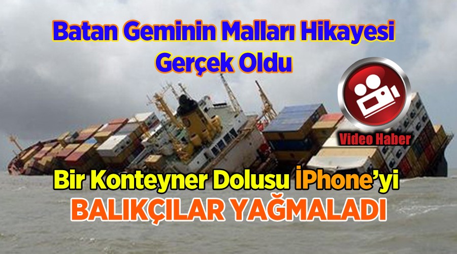 BATAN GEMİNİN MALLARI (VİDEO HABER)