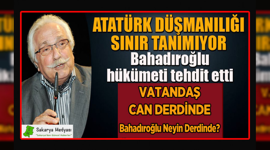 HÜKUMETİ TEHDİT EDEN BAĞADIROĞLU'NU ATATÜRK DİZİSİ RAHATSIZ ETTİ!..