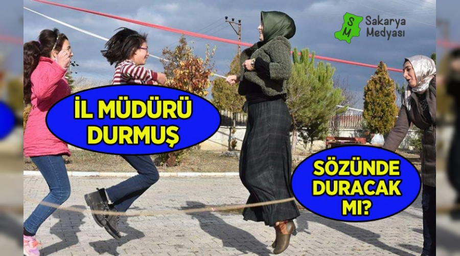 İL MÜDÜRÜ DURMUŞ SÖZÜNDE DURACAKMI?