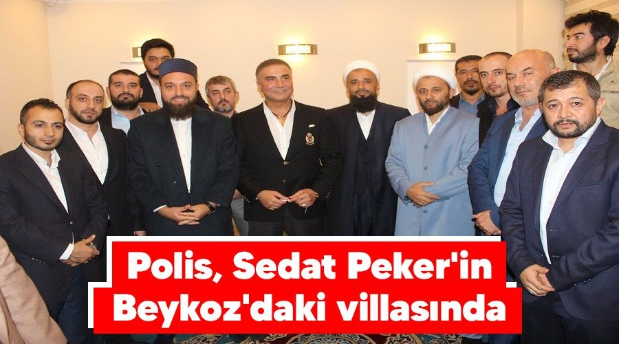 Polis, Sedat Peker'in Beykoz'daki villasnda