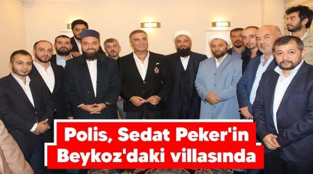 Polis, Sedat Peker'in Beykoz'daki villasnda