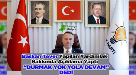 BAŞKAN TEVER "DURMAK YOK YOLA DEVAM"