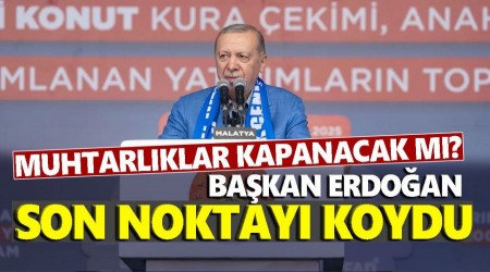 Cumhurbakan Erdoan 'muhtarlklar kapanacak'...
