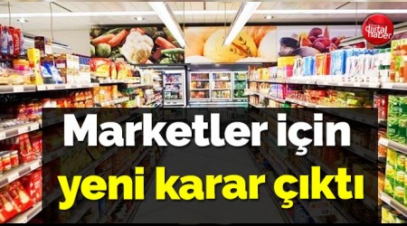 MARKETLER İÇİN YENİ KARAR
