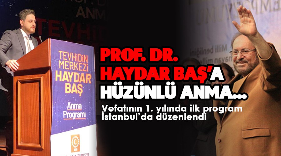 PROF. DR. HAYDAR BAŞ’A HÜZÜNLÜ ANMA…