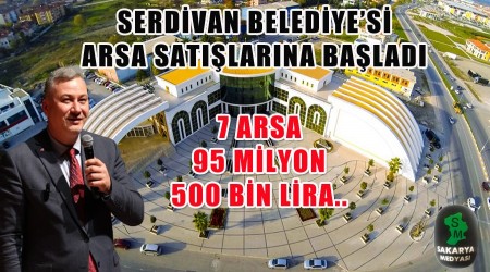 Serdivan Belediyesinden 95 milyonluk arsa sat