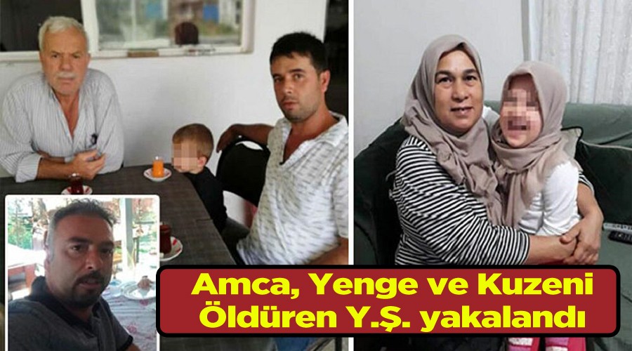 Akrabalarını öldüren yeğen yakalandı