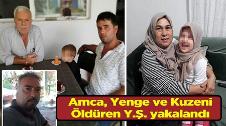 Akrabalarını öldüren yeğen yakalandı