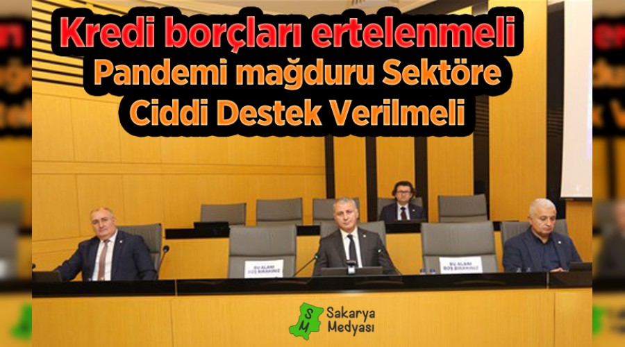 Pandemi mağduru sektörlere ciddi devlet destekleri verilmeli, kredi borçları yeniden ertelenmeli