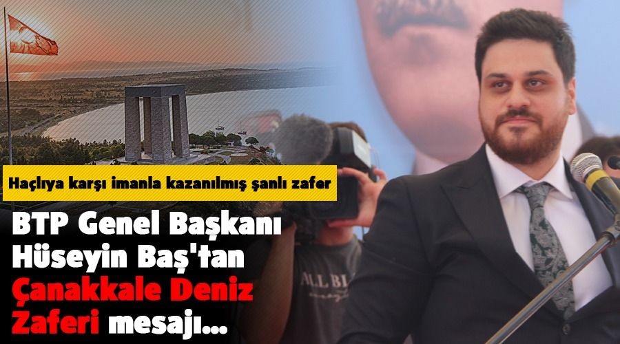 BTP Genel Başkanı Hüseyin Baş'tan Çanakkale Deniz Zaferi mesajı