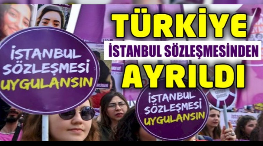 Türkiye, İstanbul Sözleşmesi'nden ayrıldı